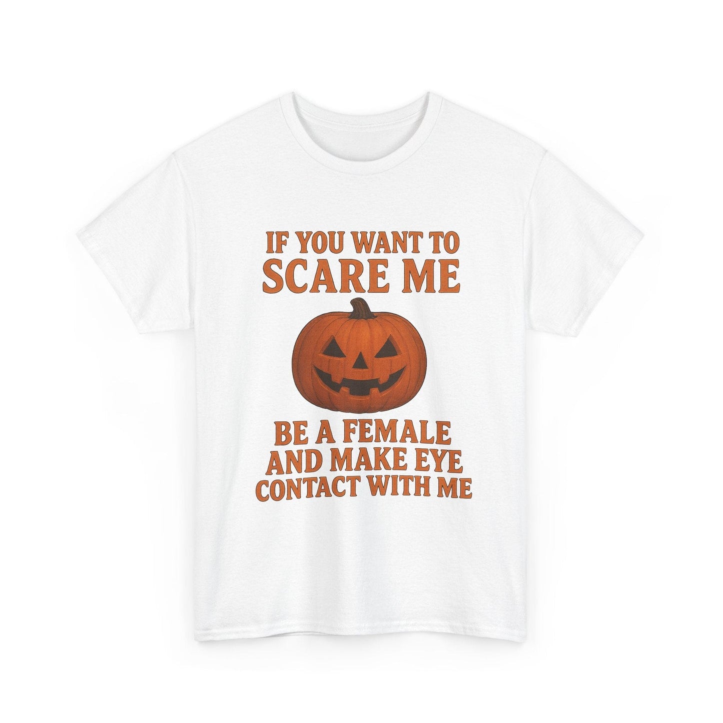 If You Want to Scare Me Be a Female Halloween Tee T-Shirt Printify