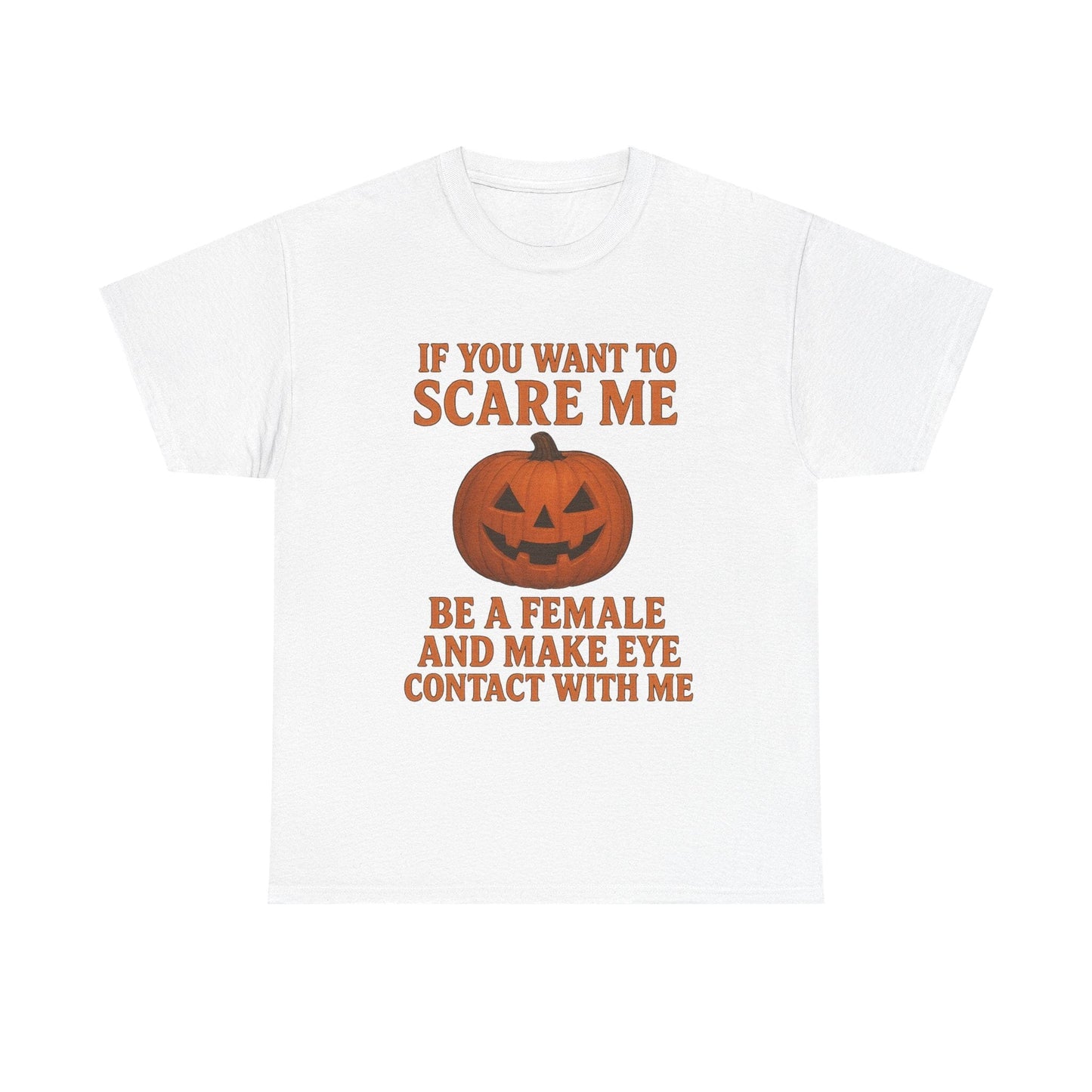 If You Want to Scare Me Be a Female Halloween Tee T-Shirt Printify White S
