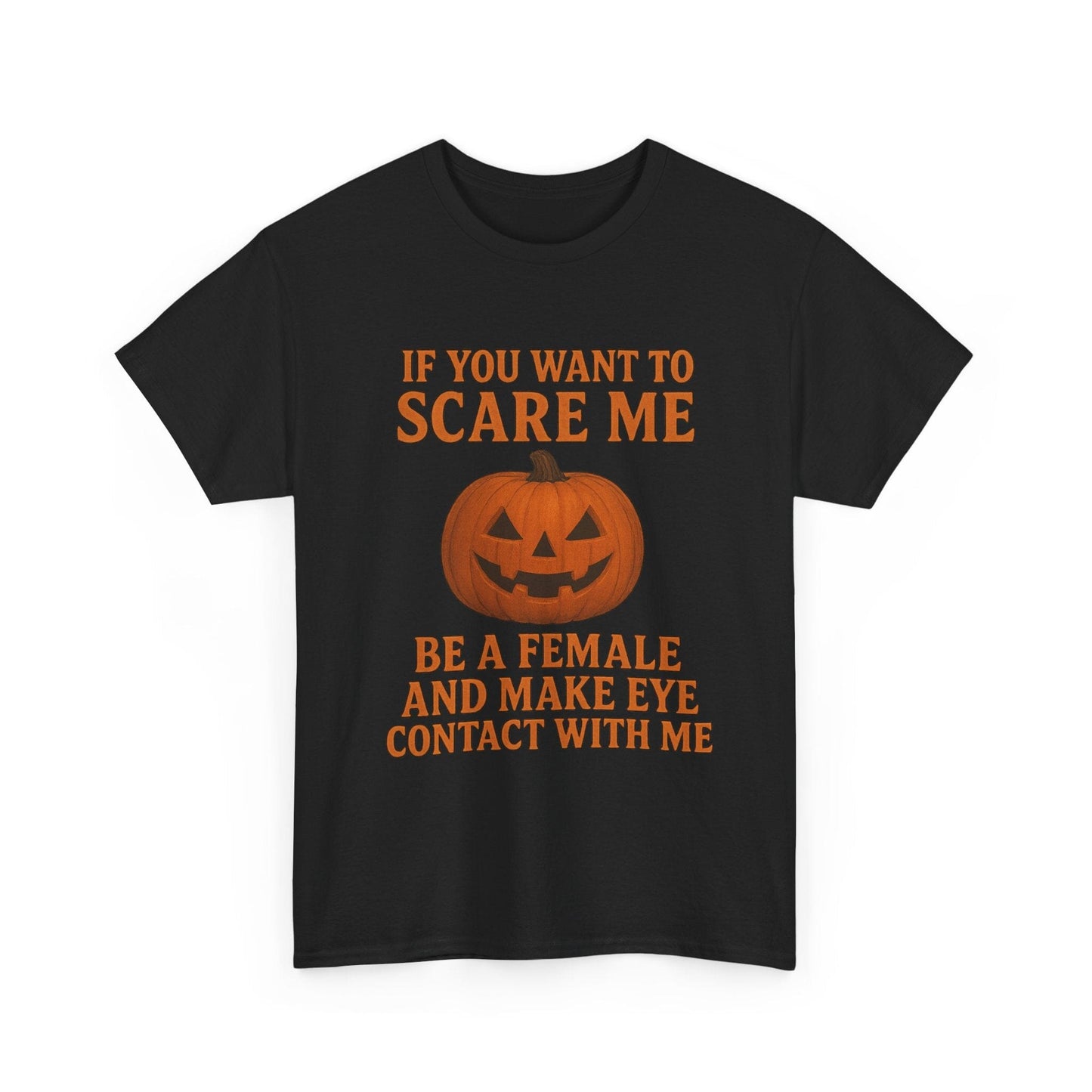 If You Want to Scare Me Be a Female Halloween Tee T-Shirt Printify
