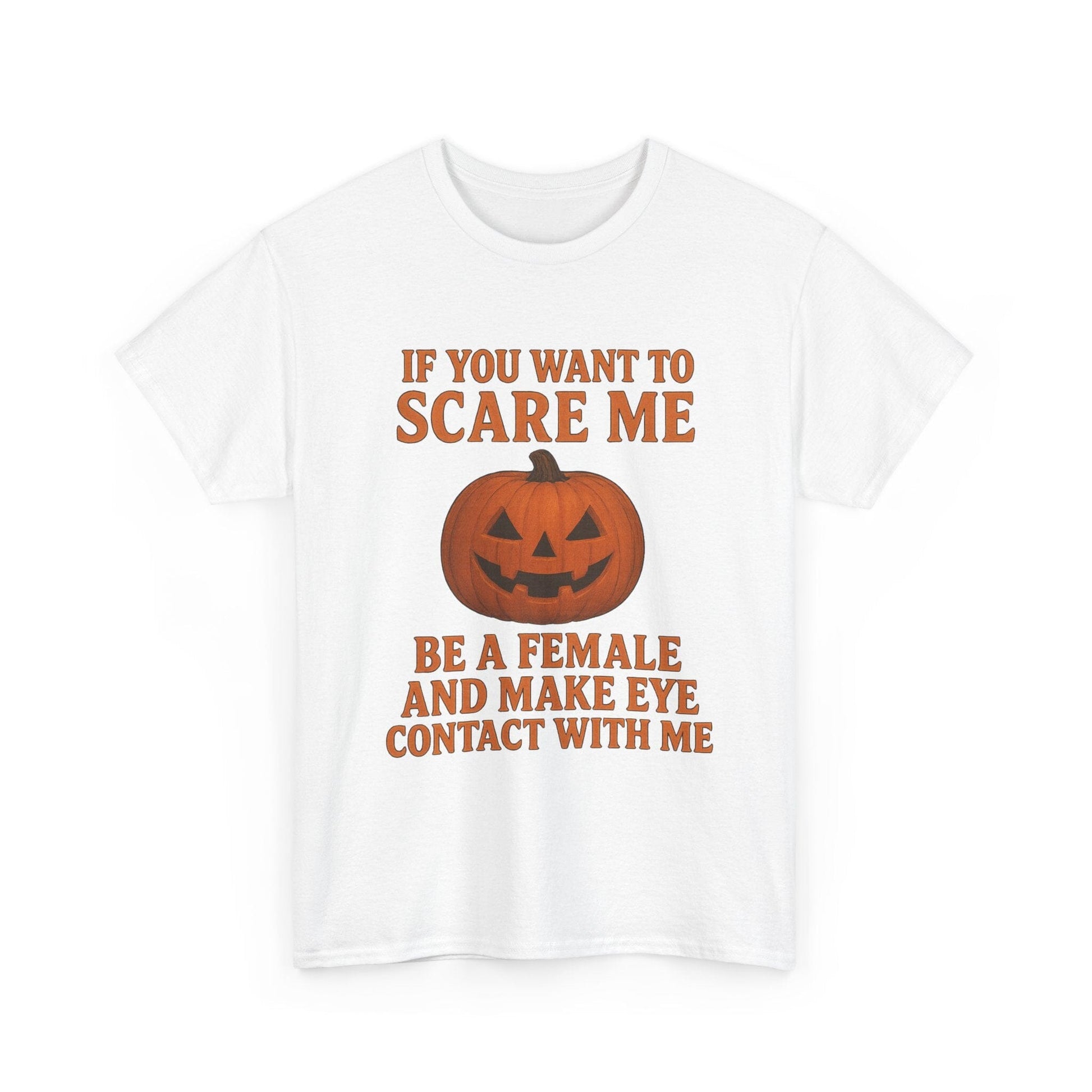 If You Want to Scare Me Be a Female Halloween Tee T-Shirt Printify 