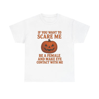 If You Want to Scare Me Be a Female Halloween Tee T-Shirt Printify White S 