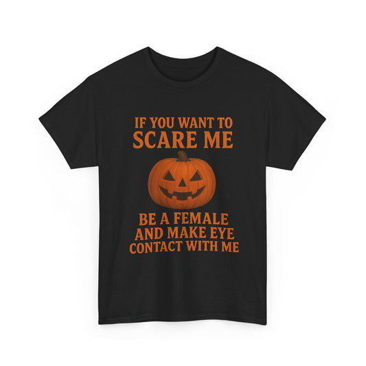 If You Want to Scare Me Be a Female Halloween Tee T-Shirt Printify 